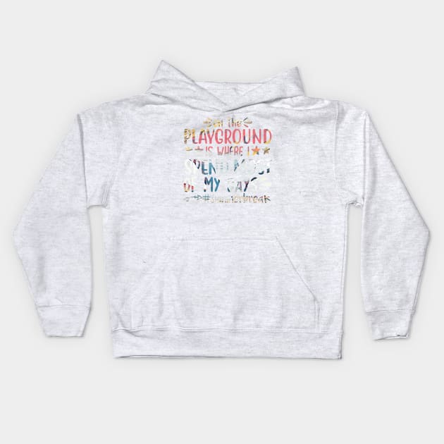 ON the playground is where i spend most of my dayd summerbreak Kids Hoodie by PsyCave